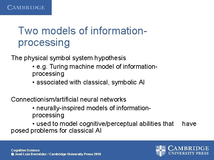 Two models of informationprocessing The physical symbol system hypothesis • e. g. Turing machine