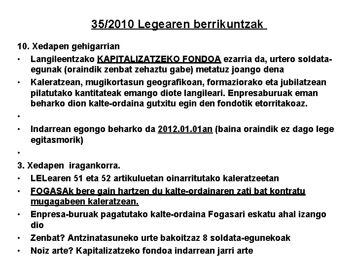 35/2010 Legearen berrikuntzak 10. Xedapen gehigarrian • Langileentzako KAPITALIZATZEKO FONDOA ezarria da, urtero soldataegunak