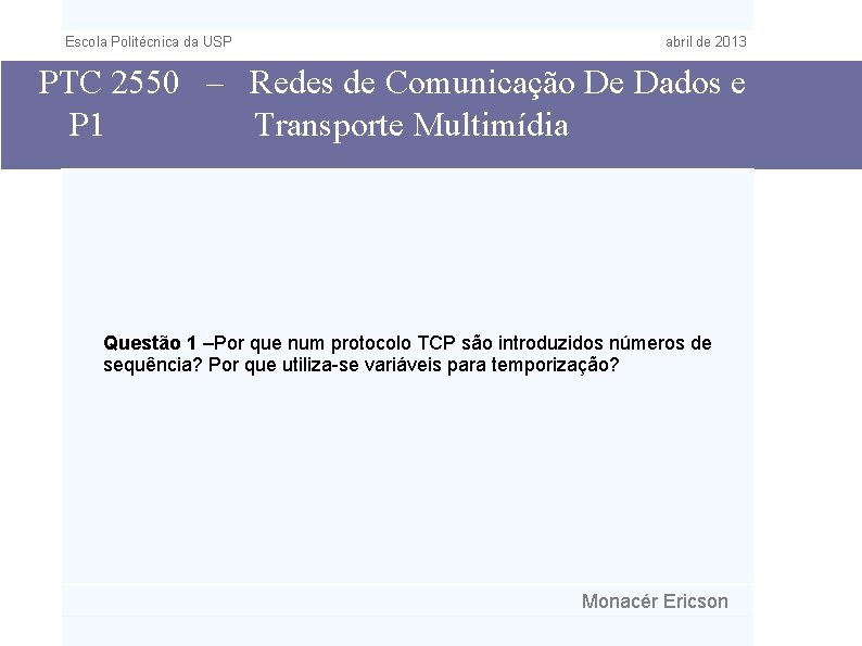 Escola Politécnica da USP abril de 2013 PTC 2550 – Redes de Comunicação De