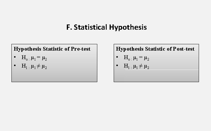 F. Statistical Hypothesis Statistic of Pre-test • Ho : µ 1 = µ 2 F. Statistical Hypothesis Statistic of Pre-test • Ho : µ 1 = µ 2