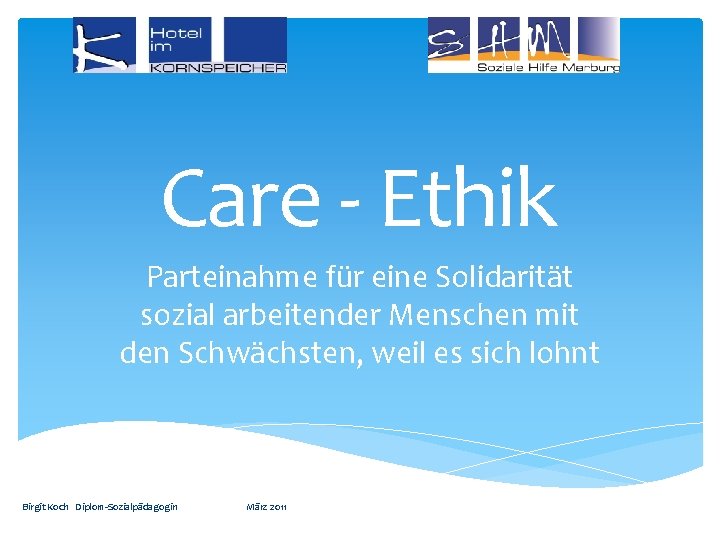 Care - Ethik Parteinahme für eine Solidarität sozial arbeitender Menschen mit den Schwächsten, weil