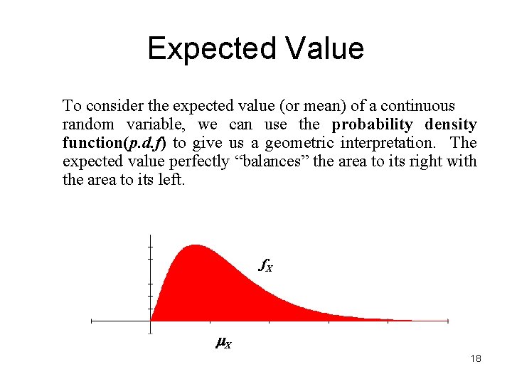 Expected Value To consider the expected value (or mean) of a continuous random variable,