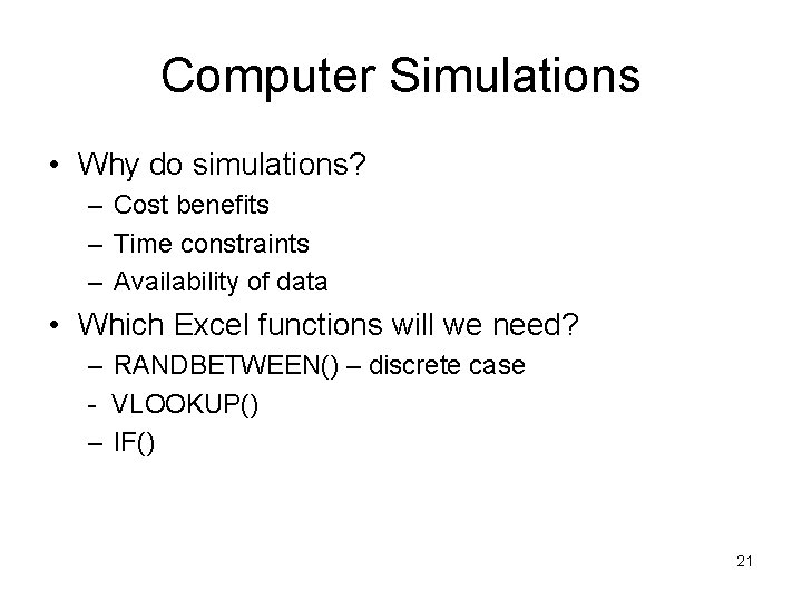 Computer Simulations • Why do simulations? – Cost benefits – Time constraints – Availability