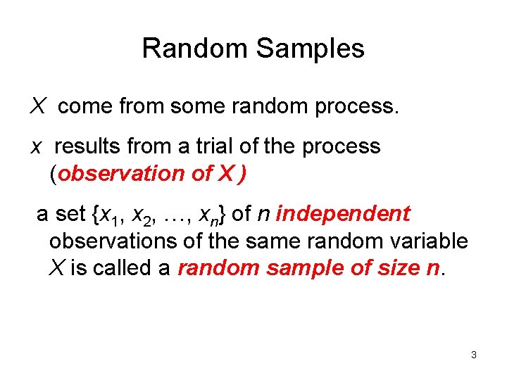 Random Samples X come from some random process. x results from a trial of