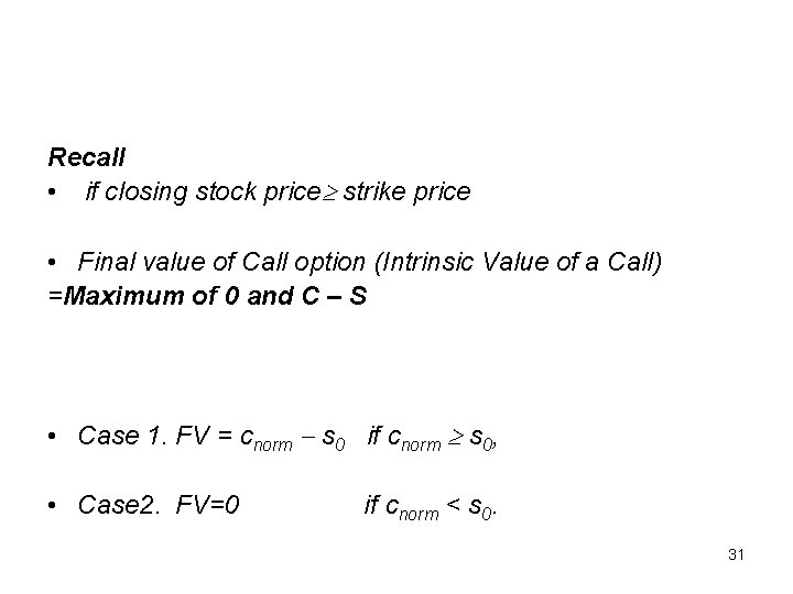 Recall • if closing stock price strike price • Final value of Call option