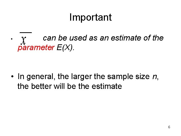 Important • can be used as an estimate of the parameter E(X). • In