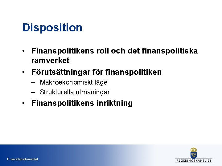 Disposition • Finanspolitikens roll och det finanspolitiska ramverket • Förutsättningar för finanspolitiken – Makroekonomiskt