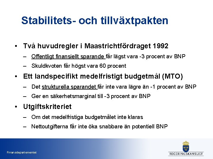 Stabilitets- och tillväxtpakten • Två huvudregler i Maastrichtfördraget 1992 – Offentligt finansiellt sparande får