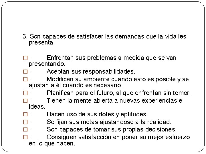 3. Son capaces de satisfacer las demandas que la vida les presenta. � ·