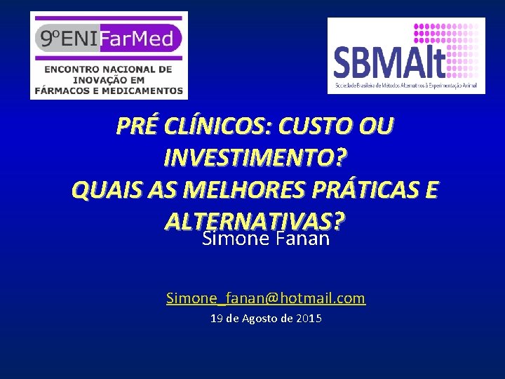 PRÉ CLÍNICOS: CUSTO OU INVESTIMENTO? QUAIS AS MELHORES PRÁTICAS E ALTERNATIVAS? Simone Fanan Simone_fanan@hotmail.