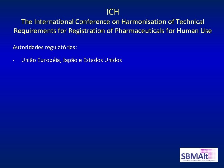 ICH The International Conference on Harmonisation of Technical Requirements for Registration of Pharmaceuticals for