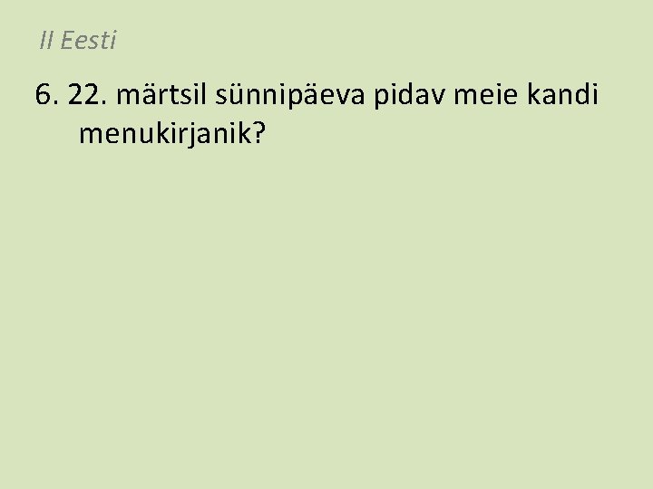 II Eesti 6. 22. märtsil sünnipäeva pidav meie kandi menukirjanik? 