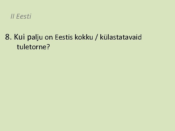 II Eesti 8. Kui palju on Eestis kokku / külastatavaid tuletorne? 