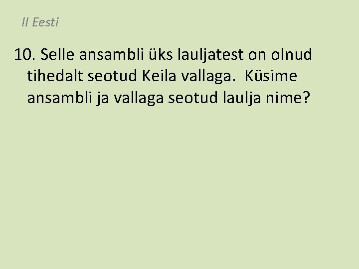 II Eesti 10. Selle ansambli üks lauljatest on olnud tihedalt seotud Keila vallaga. Küsime