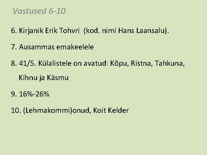 Vastused 6 -10 6. Kirjanik Erik Tohvri (kod. nimi Hans Laansalu). 7. Ausammas emakeelele