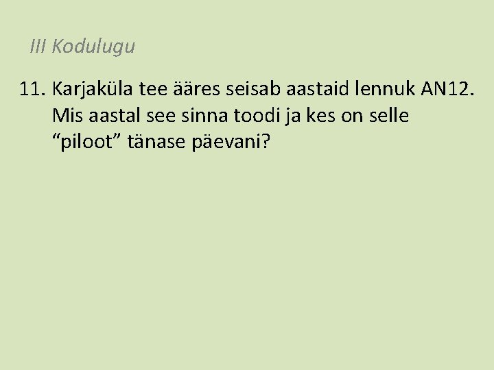 III Kodulugu 11. Karjaküla tee ääres seisab aastaid lennuk AN 12. Mis aastal see