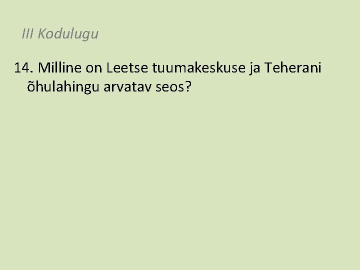 III Kodulugu 14. Milline on Leetse tuumakeskuse ja Teherani õhulahingu arvatav seos? 