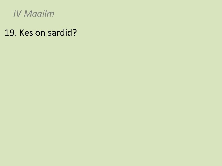 IV Maailm 19. Kes on sardid? 