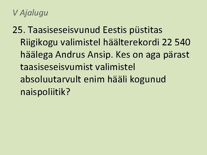 V Ajalugu 25. Taasiseseisvunud Eestis püstitas Riigikogu valimistel häälterekordi 22 540 häälega Andrus Ansip.