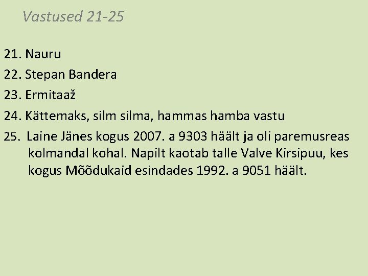 Vastused 21 -25 21. Nauru 22. Stepan Bandera 23. Ermitaaž 24. Kättemaks, silma, hammas