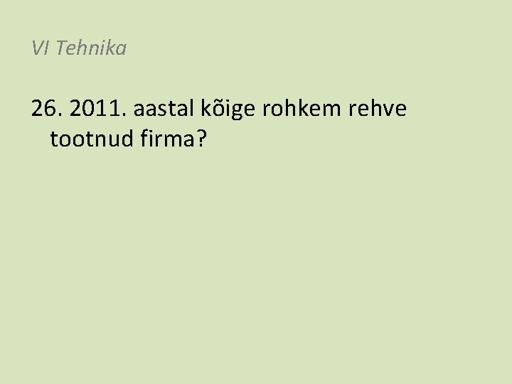 VI Tehnika 26. 2011. aastal kõige rohkem rehve tootnud firma? 