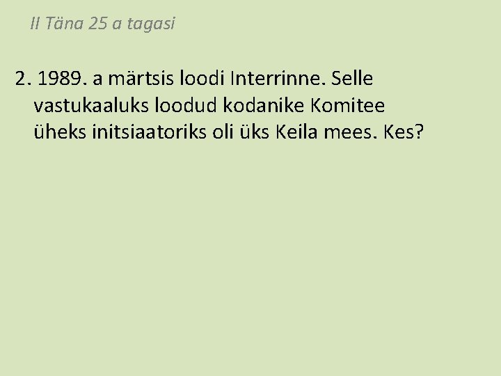 II Täna 25 a tagasi 2. 1989. a märtsis loodi Interrinne. Selle vastukaaluks loodud