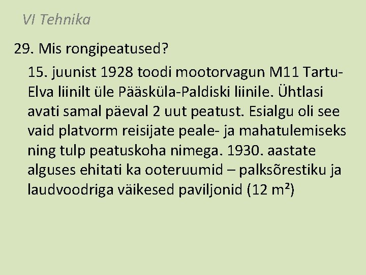 VI Tehnika 29. Mis rongipeatused? 15. juunist 1928 toodi mootorvagun M 11 Tartu. Elva