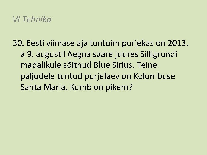 VI Tehnika 30. Eesti viimase aja tuntuim purjekas on 2013. a 9. augustil Aegna