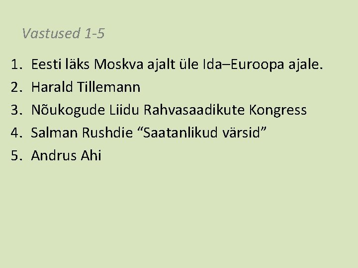 Vastused 1 -5 1. 2. 3. 4. 5. Eesti läks Moskva ajalt üle Ida–Euroopa