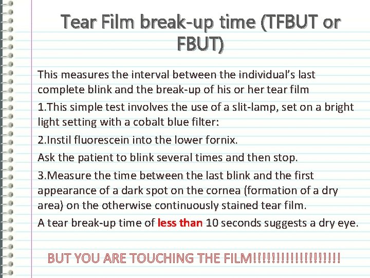 Tear Film break-up time (TFBUT or FBUT) This measures the interval between the individual’s