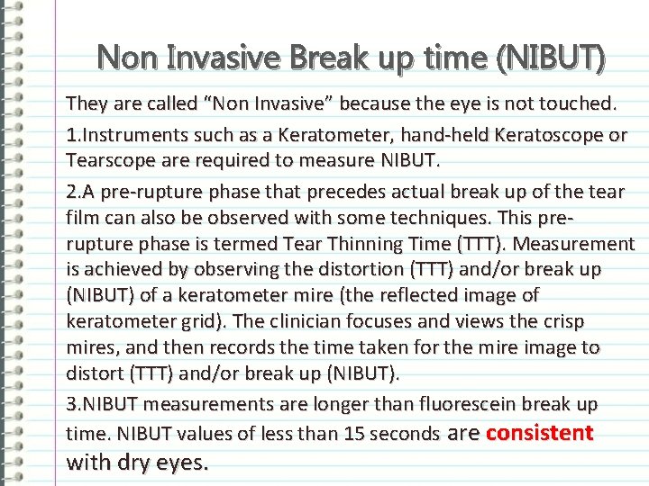Non Invasive Break up time (NIBUT) They are called “Non Invasive” because the eye