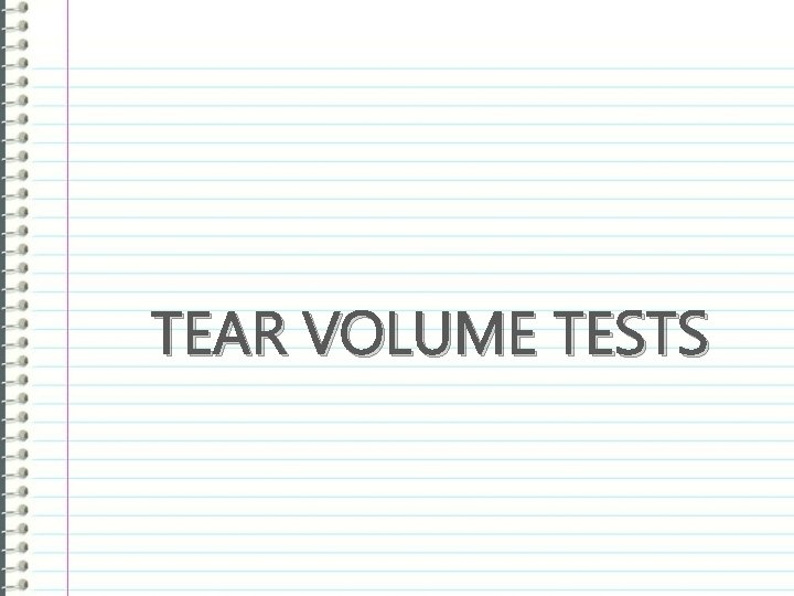 TEAR VOLUME TESTS 