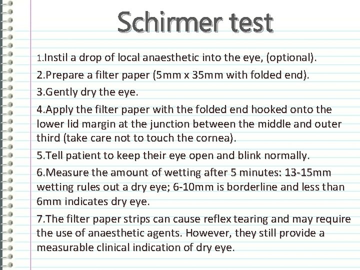 Schirmer test 1. Instil a drop of local anaesthetic into the eye, (optional). 2.