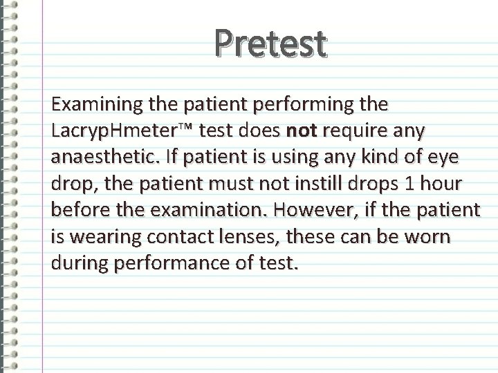 Pretest Examining the patient performing the Lacryp. Hmeter™ test does not require any anaesthetic.