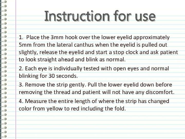 Instruction for use 1. Place the 3 mm hook over the lower eyelid approximately