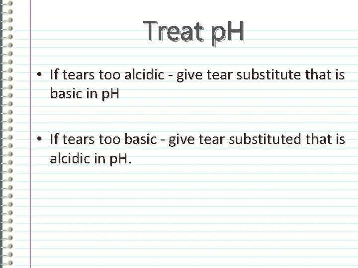 Treat p. H • If tears too alcidic - give tear substitute that is