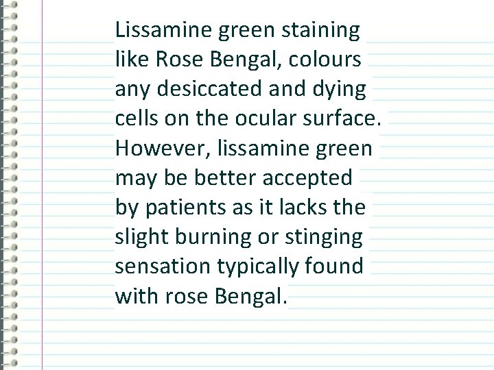 Lissamine green staining like Rose Bengal, colours any desiccated and dying cells on the