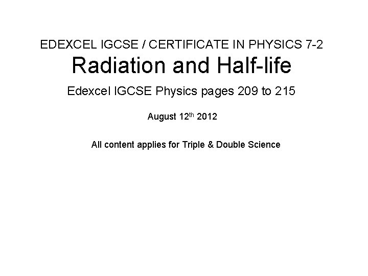 EDEXCEL IGCSE / CERTIFICATE IN PHYSICS 7 -2 Radiation and Half-life Edexcel IGCSE Physics