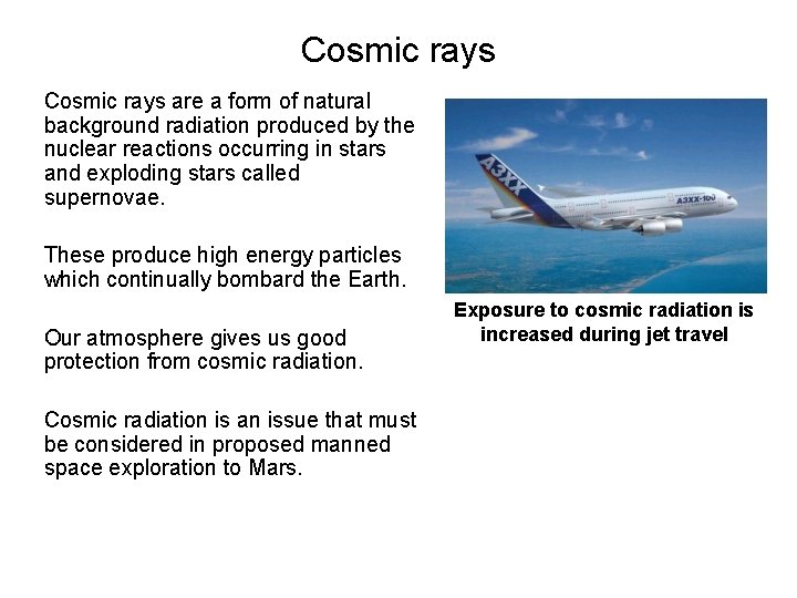 Cosmic rays are a form of natural background radiation produced by the nuclear reactions
