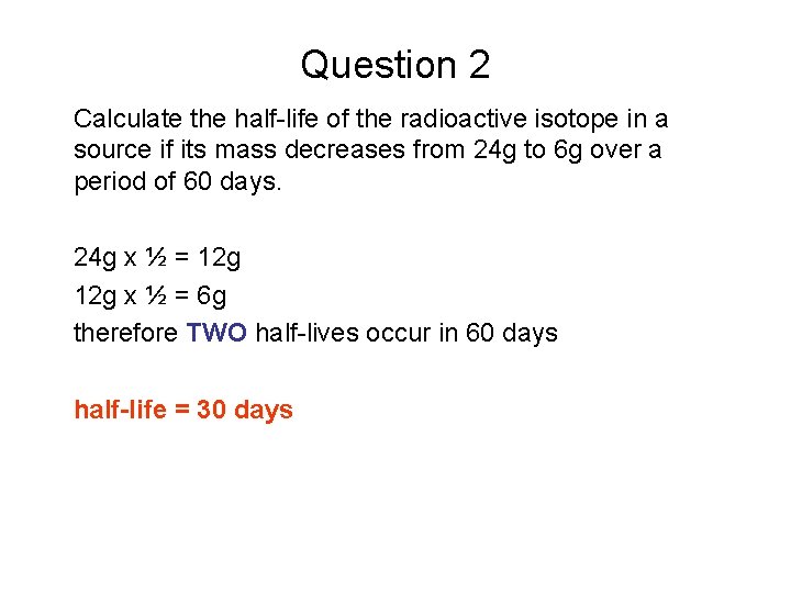 Question 2 Calculate the half-life of the radioactive isotope in a source if its