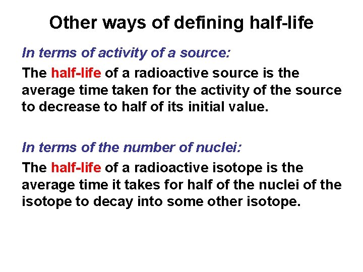 Other ways of defining half-life In terms of activity of a source: The half-life