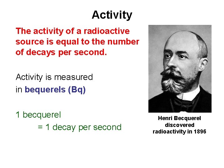 Activity The activity of a radioactive source is equal to the number of decays