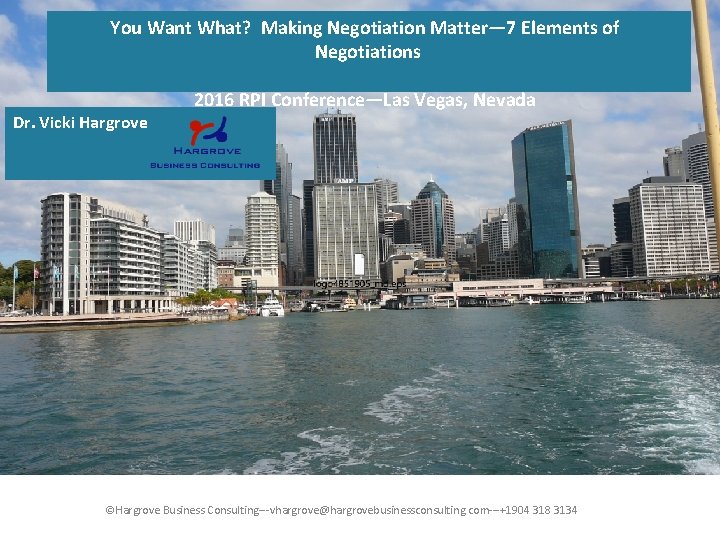 You Want What? Making Negotiation Matter— 7 Elements of Negotiations Dr. Vicki Hargrove 2016