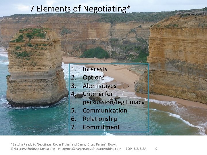 7 Elements of Negotiating* 1. 2. 3. 4. Interests Options Alternatives Criteria for persuasion/legitimacy