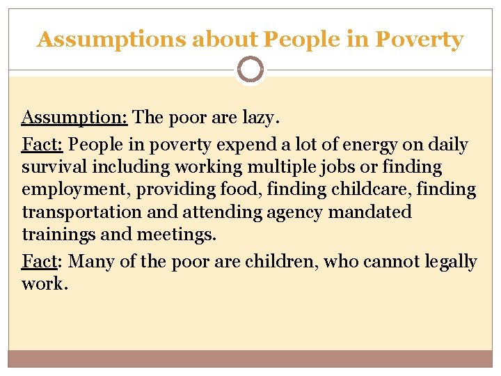 Assumptions about People in Poverty Assumption: The poor are lazy. Fact: People in poverty