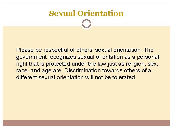 Sexual Orientation Please be respectful of others’ sexual orientation. The government recognizes sexual orientation