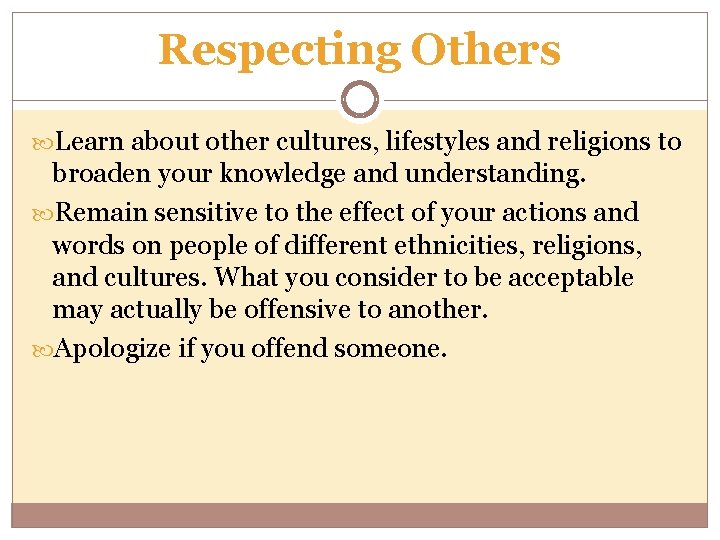 Respecting Others Learn about other cultures, lifestyles and religions to broaden your knowledge and