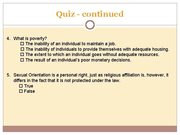 Quiz - continued 4. What is poverty? The inability of an individual to maintain