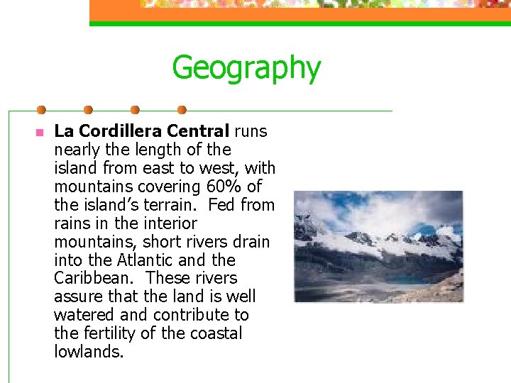 Geography n La Cordillera Central runs nearly the length of the island from east