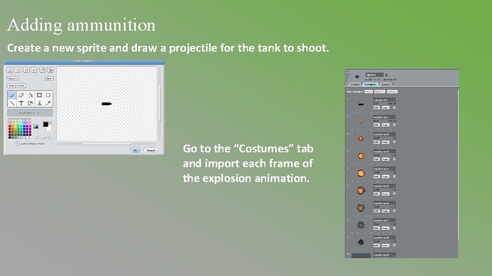 Adding ammunition Create a new sprite and draw a projectile for the tank to Adding ammunition Create a new sprite and draw a projectile for the tank to
